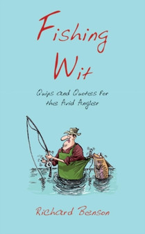 Fishing Wit : Quips and Quotes for the Avid Angler by Richard Benson - Hardback
