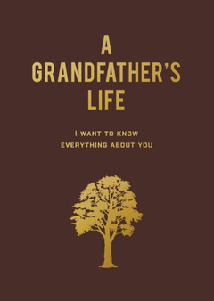 A Grandfather's Life : I Want to Know Everything About You by Editors of Chartwell Books - Paperback