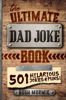 The Ultimate Dad Joke Book : 501 Hilarious Puns, Funny One Liners and Clean Cheesy Dad Jokes for Kids : 1 by Hugh Murmie - Paperback