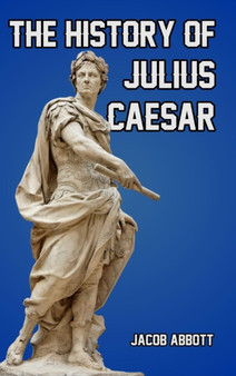 The History of Julius Caesar by Jacob Abbott - Hardback