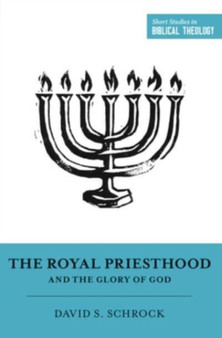 The Royal Priesthood and the Glory of God by David Schrock - Paperback