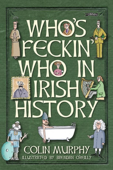 Who's Feckin' Who in Irish History by Colin Murphy - Hardback
