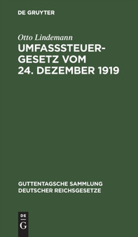 Umfa??steuergesetz Vom 24. Dezember 1919 : (In Der Fassung Vom 8. April 1922). Mit Den Ausfuhrungsbestimmungen : 132 by Otto Lindemann - Hardback