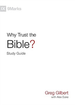 Why Trust the Bible? Study Guide by Greg Gilbert - Paperback