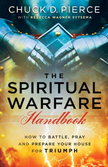 The Spiritual Warfare Handbook ??? How to Battle, Pray and Prepare Your House for Triumph by Chuck D. Pierce - Paperback