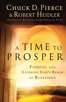 A Time to Prosper - Finding and Entering God`s Realm of Blessings by Chuck D. Pierce - Paperback