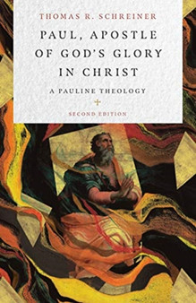 Paul, Apostle of God`s Glory in Christ ??? A Pauline Theology by Thomas R. Schreiner - Hardback