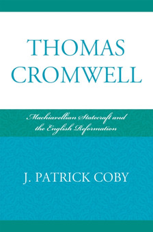 Thomas Cromwell : Machiavellian Statecraft and the English Reformation by J.Patrick Coby - Paperback