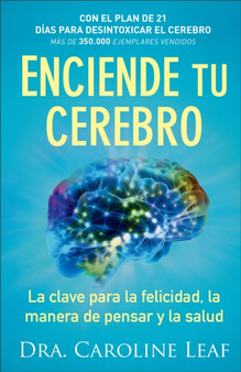 Enciende tu cerebro ??? La clave para la felicidad, la manera de pensar y la salud by Dra.Caroline Leaf - Paperback