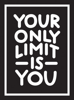 Your Only Limit Is You : Inspiring Quotes and Kick-Ass Affirmations to Get You Motivated by Summersdale Publishers - Hardback