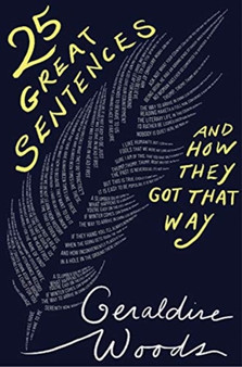 25 Great Sentences and How They Got That Way by Geraldine Woods - Hardback