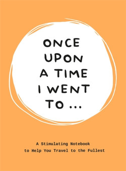 Once Upon a Time I Went To . . . : A Stimulating Notebook to Help you Travel to the Fullest by Lavinia Bakker - Paperback