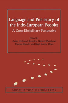 Language and Prehistory of the Indo-European Peoples : A Cross-Disciplinary Perspective by Adam Hyllested - Hardback