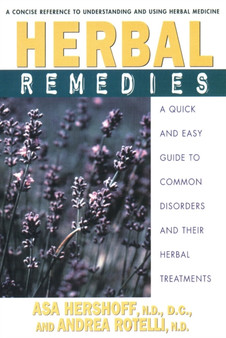 Herbal Remedies : A Quick and Easy Guide to Common Disorders and Their Herbal Remedies by Asa Hershoff - Paperback