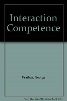 Interaction Competence : Studies in Ethnomethodology and Conversation Analysis No. 1 : 1 by George Psathas - Hardback