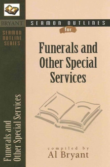Sermon Outlines for Funerals and Other Special Services by Al Bryant - Paperback
