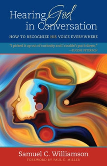 Hearing God in Conversation ??? How to Recognize His Voice Everywhere by Samuel C. Williamson - Paperback