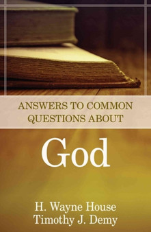 Answers to Common Questions About God by H.Wayne House - Paperback