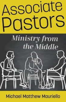 Associate Pastors ??? Ministry from the Middle by Michael Matthew Mauriello - Paperback
