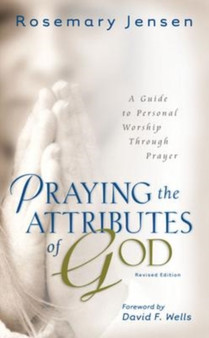 Praying the Attributes of God - A Guide to Personal Worship Through Prayer by Rosemary Jensen - Paperback