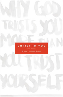 Christ in You ??? Why God Trusts You More Than You Trust Yourself by Eric B. Johnson - Paperback