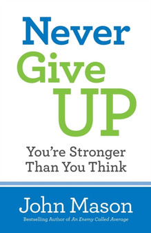 Never Give Up--You`re Stronger Than You Think by John Mason - Paperback