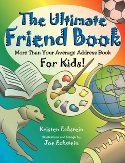 The Ultimate Friend Book : More Than Your Average Address Book For Kids! by Kristen Eckstein - Paperback