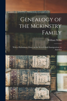 Genealogy of the Mckinstry Family : With a Preliminary Essay on the Scotch-Irish Immigrations to America by William Willis - Paperback