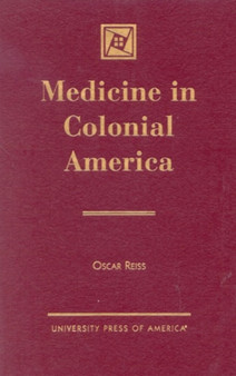 Medicine in Colonial America by Oscar Reiss - Hardback
