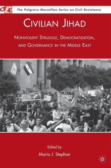 Civilian Jihad : Nonviolent Struggle, Democratization, and Governance in the Middle East