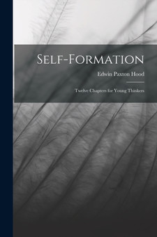 Self-Formation : Twelve Chapters for Young Thinkers by Edwin Paxton Hood - Paperback
