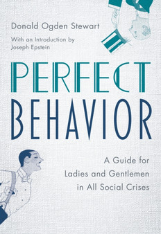 Perfect Behavior : A Guide for Ladies and Gentlemen in All Social Crises by Donald Ogden Stewart - Hardback