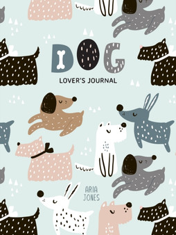 Dog Lover???s Blank Journal : A Cute Journal of Wet Noses and Diary Notebook Pages (Dog lovers, Puppies) by Aria Jones - Paperback Dog Lover???s Blank Journal : A Cute Journal of Wet Noses and Diary Notebook Pages (Dog lovers, Puppies) by Aria Jones - Paperback