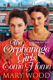 The Orphanage Girls Come Home :  The heartwarming conclusion to the bestselling series . . .