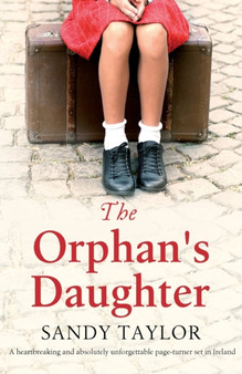 The Orphan's Daughter :  A heartbreaking and absolutely unforgettable page-turner set in Ireland