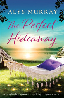 The Perfect Hideaway :  A completely gorgeous and uplifting feel-good romance :  3