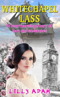 Whitechapel Lass :  A heartwarming story of love and endurance