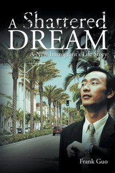 A Shattered Dream :  A New Immigrant's Life Story