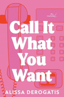 Call It What You Want :  A Novel
