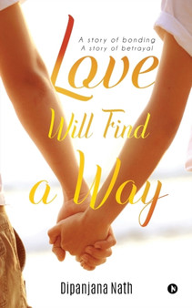 Love Will Find a Way :  A story of bonding story of betrayal
