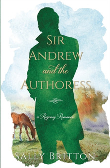 Sir Andrew and the Authoress :  A Regency Romance :  3