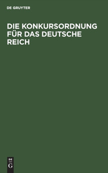 Die Konkursordnung Fur Das Deutsche Reich : Mit Sachregister by No Contributor - Hardback