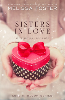Sisters in Love :  Love in Bloom:  Snow Sisters, Book 1 :  1