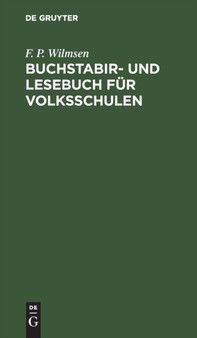 Buchstabir- Und Lesebuch Fur Volksschulen by F P Wilmsen - Hardback