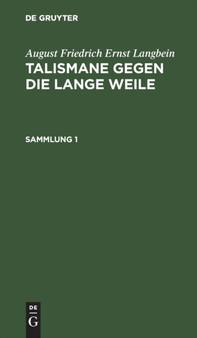 August Friedrich Ernst Langbein: Talismane Gegen Die Lange Weile. Sammlung 1 by August Friedrich Ernst Langbein - Hardback