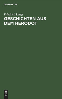 Geschichten Aus Dem Herodot : Ein Lesebuch by Friedrich Lange - Hardback