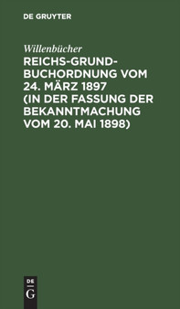 Reichs-Grundbuchordnung Vom 24. Marz 1897 (in Der Fassung Der Bekanntmachung Vom 20. Mai 1898) by Willenbucher - Hardback
