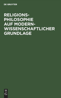 Religionsphilosophie Auf Modern-Wissenschaftlicher Grundlage by Julius Baumann - Hardback