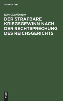 Der Strafbare Kriegsgewinn Nach Der Rechtsprechung Des Reichsgerichts by Hans Kirchberger - Hardback
