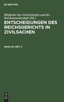 Entscheidungen Des Reichsgerichts in Zivilsachen. Band 50, Heft 2 by Mitglieder Des Gerichtshofes Und Der Reichsanwaltschaft - Hardback